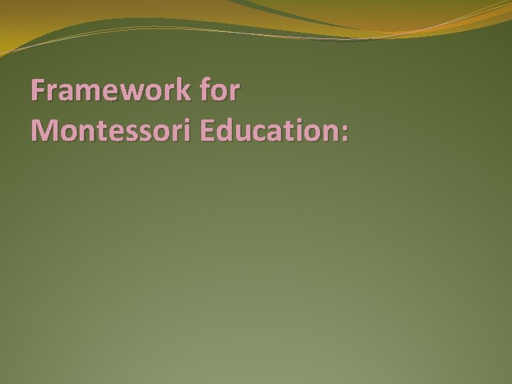 Framework for Montessori Education: 