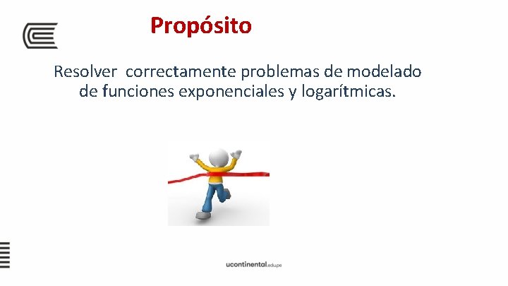 Propósito Resolver correctamente problemas de modelado de funciones exponenciales y logarítmicas. 