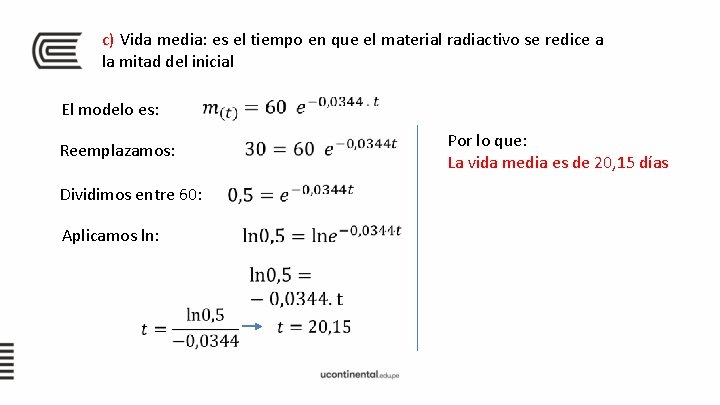 c) Vida media: es el tiempo en que el material radiactivo se redice a