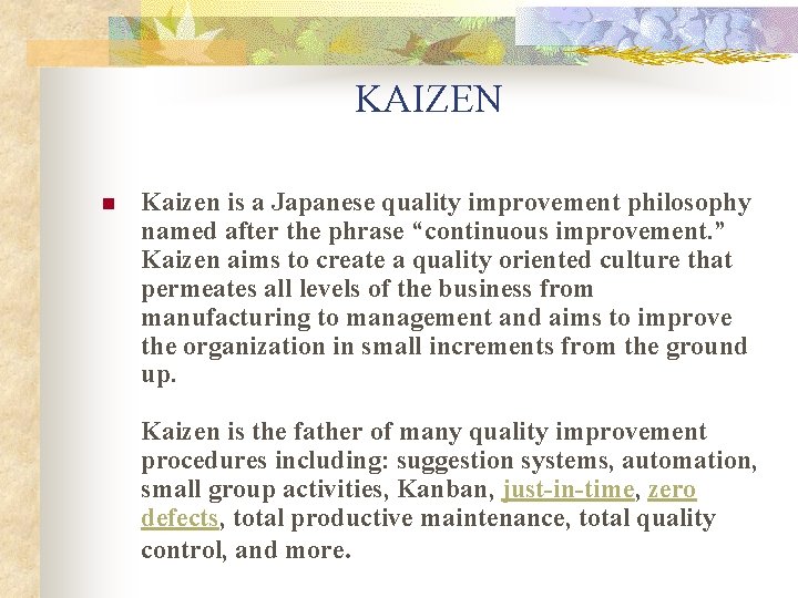 KAIZEN n Kaizen is a Japanese quality improvement philosophy named after the phrase “continuous