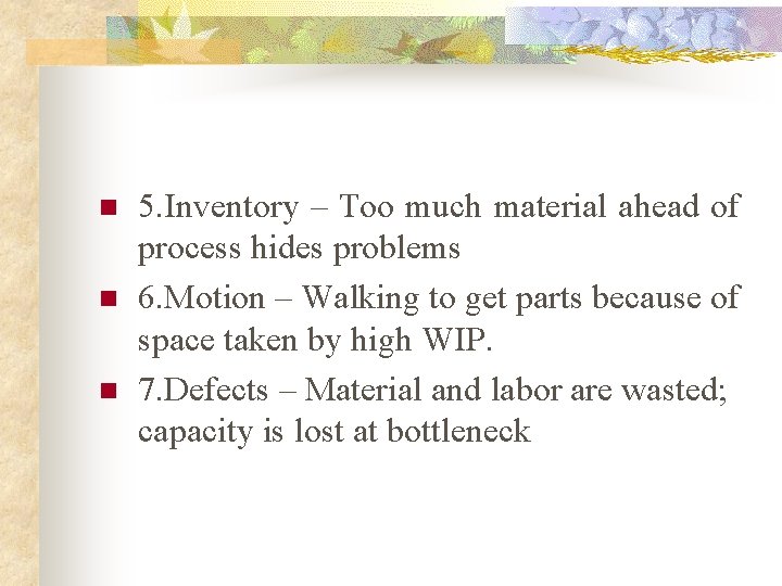 n n n 5. Inventory – Too much material ahead of process hides problems