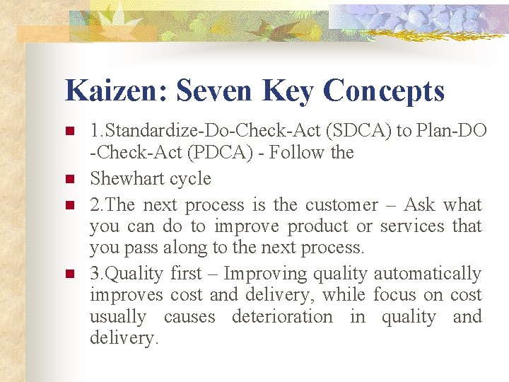 Kaizen: Seven Key Concepts n n 1. Standardize-Do-Check-Act (SDCA) to Plan-DO -Check-Act (PDCA) -