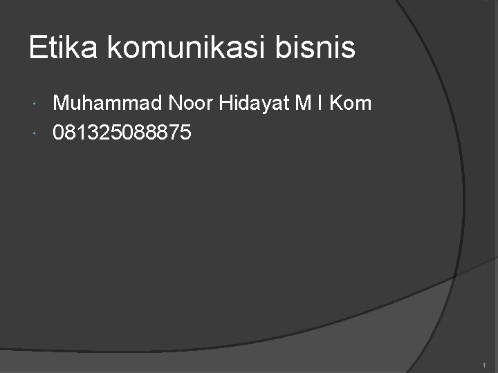 Etika komunikasi bisnis Muhammad Noor Hidayat M I Kom 081325088875 1 