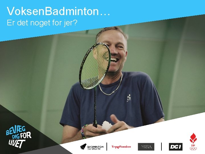 Voksen. Badminton… Er det noget for jer? 
