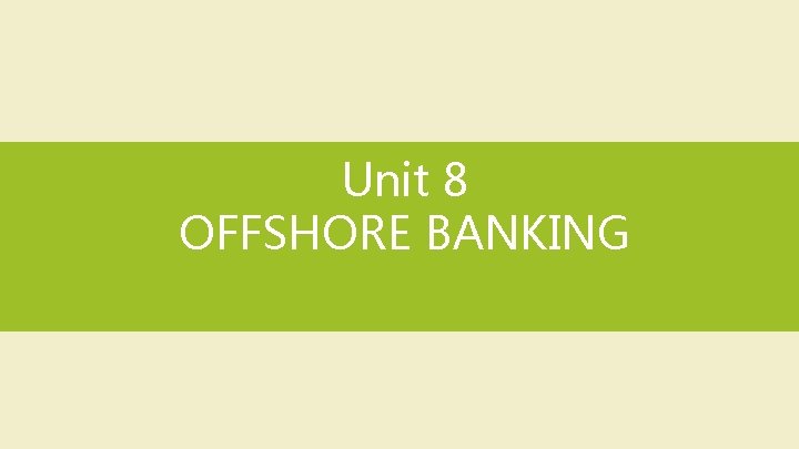 Unit 8 OFFSHORE BANKING 