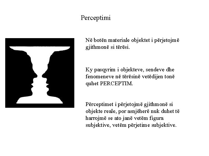 Perceptimi Në botën materiale objektet i përjetojmë gjithmonë si tërësi. Ky pasqyrim i objekteve,