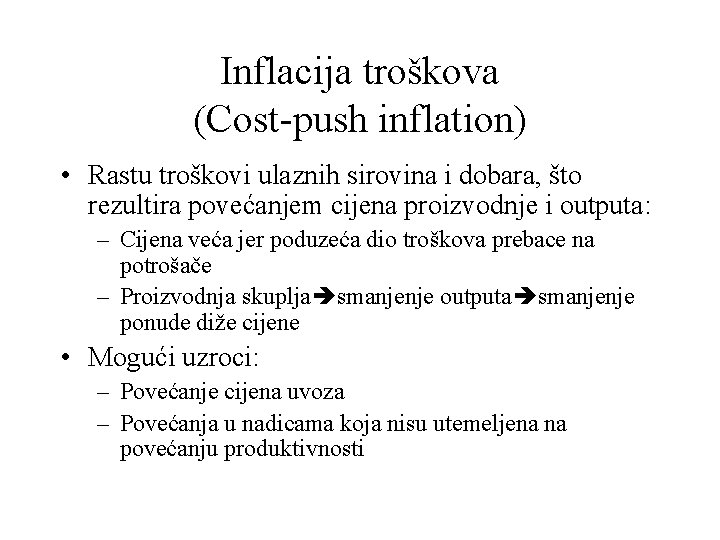 Inflacija troškova (Cost-push inflation) • Rastu troškovi ulaznih sirovina i dobara, što rezultira povećanjem