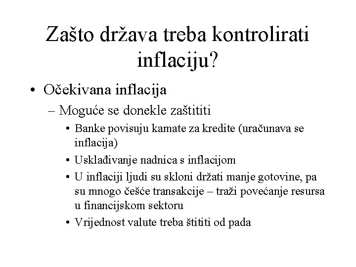 Zašto država treba kontrolirati inflaciju? • Očekivana inflacija – Moguće se donekle zaštititi •