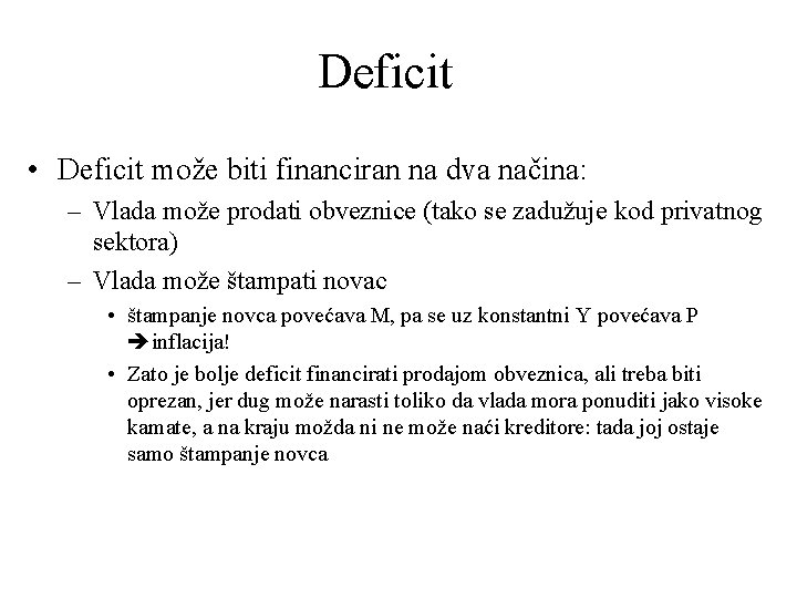 Deficit • Deficit može biti financiran na dva načina: – Vlada može prodati obveznice