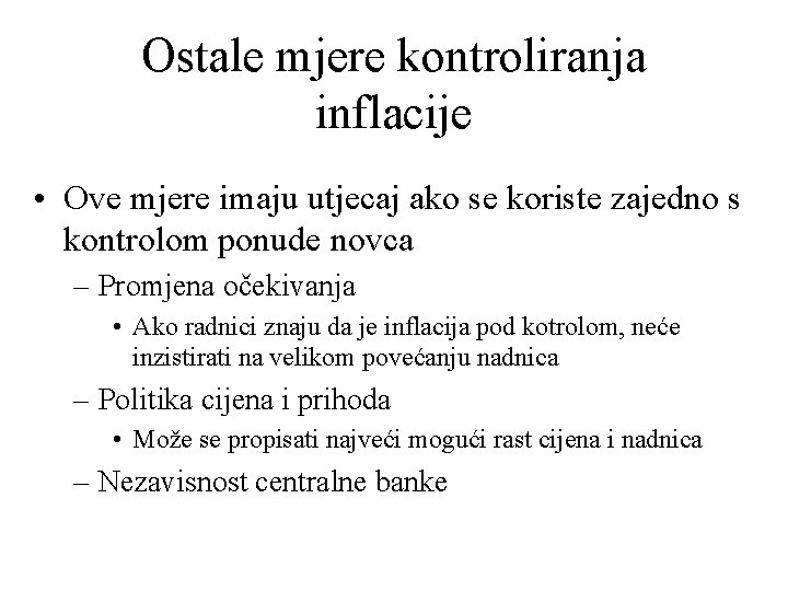 Ostale mjere kontroliranja inflacije • Ove mjere imaju utjecaj ako se koriste zajedno s