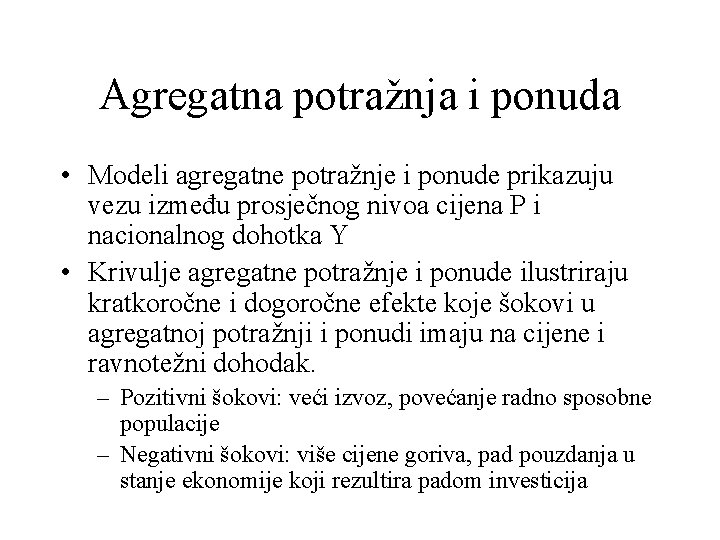 Agregatna potražnja i ponuda • Modeli agregatne potražnje i ponude prikazuju vezu između prosječnog