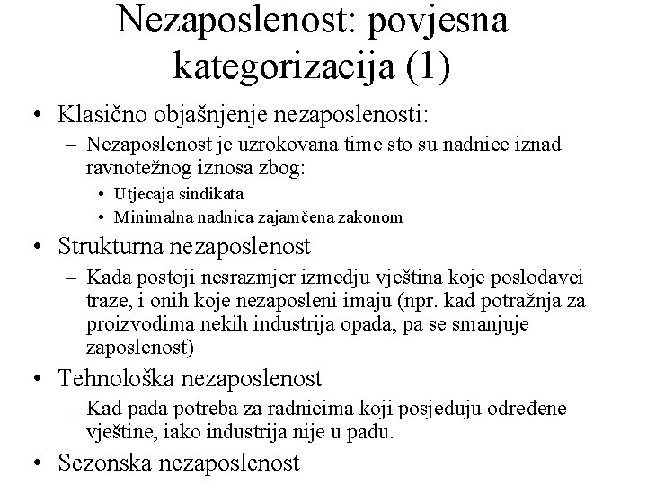 Nezaposlenost: povjesna kategorizacija (1) • Klasično objašnjenje nezaposlenosti: – Nezaposlenost je uzrokovana time sto