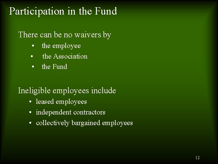 Participation in the Fund There can be no waivers by • the employee •