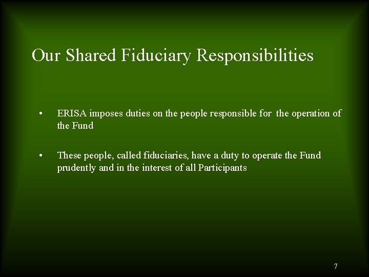 Our Shared Fiduciary Responsibilities • ERISA imposes duties on the people responsible for the