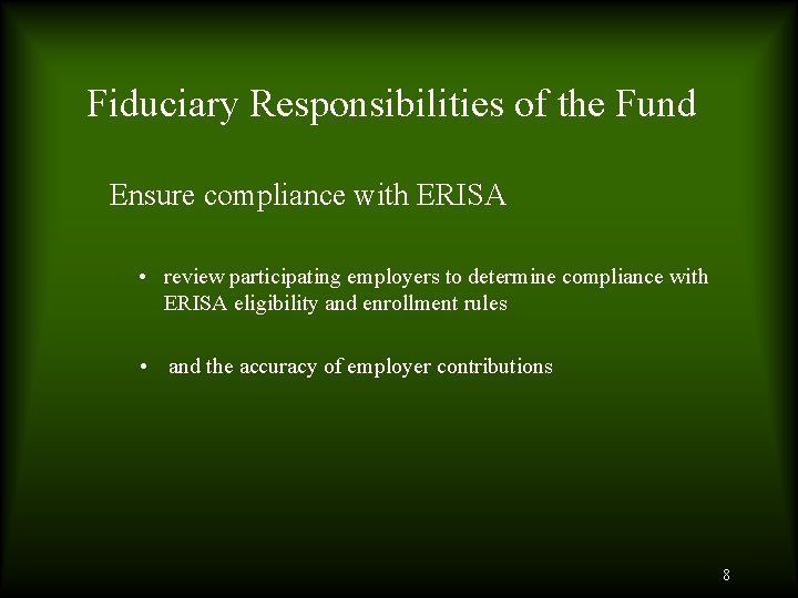 Fiduciary Responsibilities of the Fund Ensure compliance with ERISA • review participating employers to