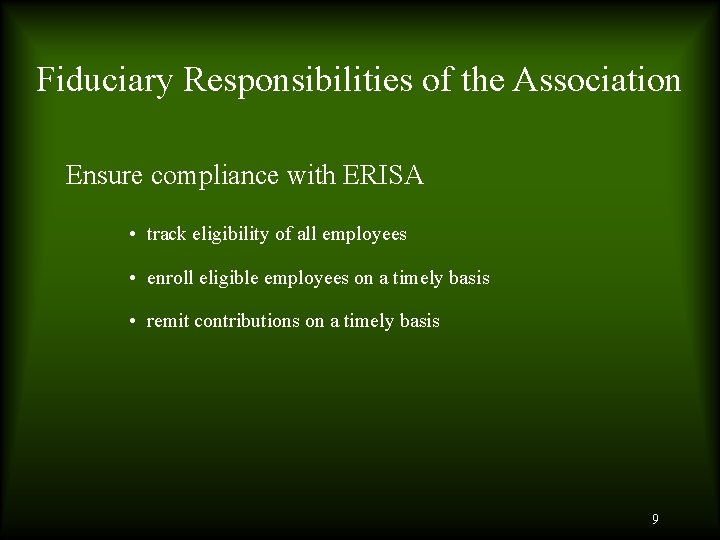 Fiduciary Responsibilities of the Association Ensure compliance with ERISA • track eligibility of all