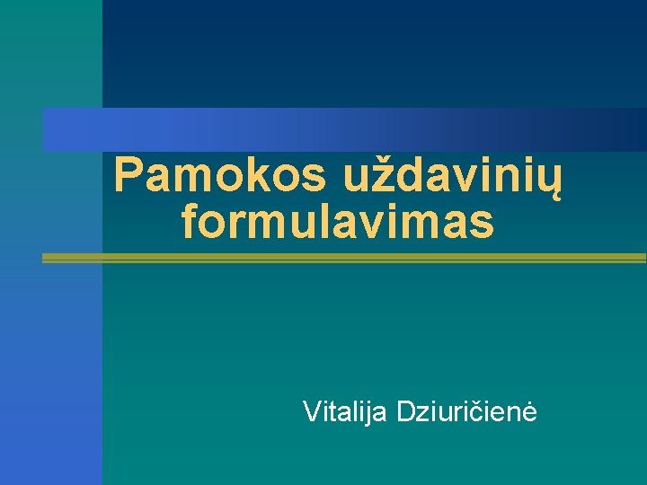 Pamokos uždavinių formulavimas Vitalija Dziuričienė 