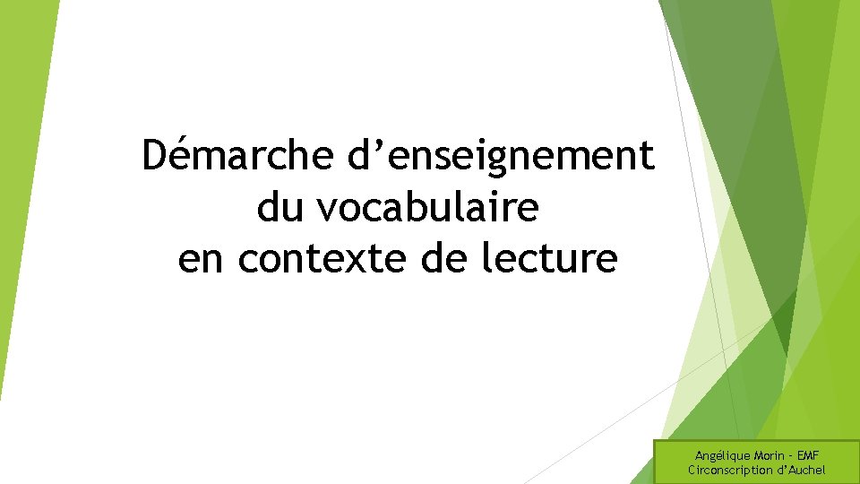 Démarche d’enseignement du vocabulaire en contexte de lecture Angélique Morin – EMF Circonscription d’Auchel