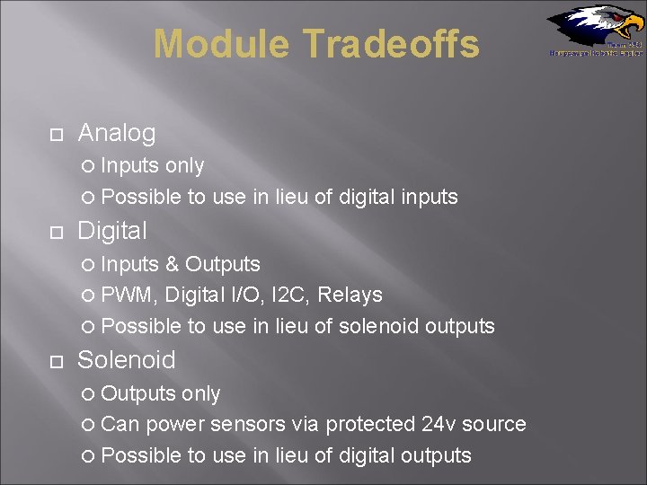 Module Tradeoffs Analog Inputs only Possible to use in lieu of digital inputs Digital