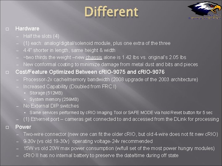 Different Hardware – – – Half the slots (4) (1) each: analog/digital/solenoid module, plus