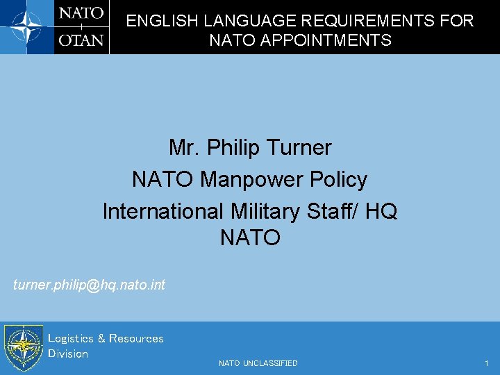 ENGLISH LANGUAGE REQUIREMENTS FOR NATO APPOINTMENTS Mr. Philip Turner NATO Manpower Policy International Military