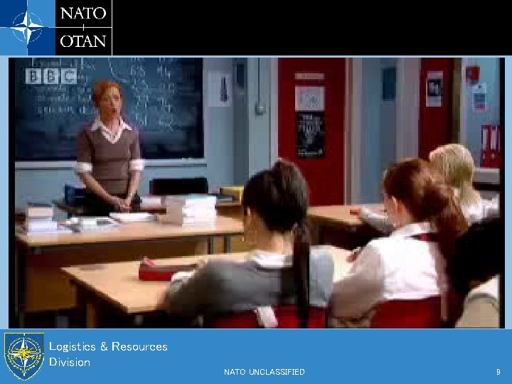 Logistics & Resources Division NATO UNCLASSIFIED 9 