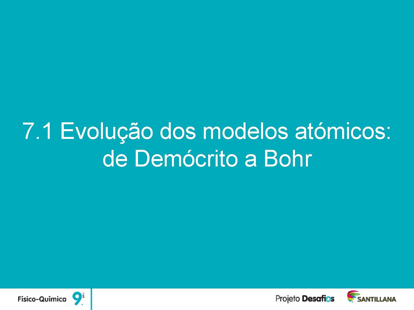 Unidade 7 Estrutura atómica 7. 1 Evolução dos modelos atómicos: de Demócrito a Bohr