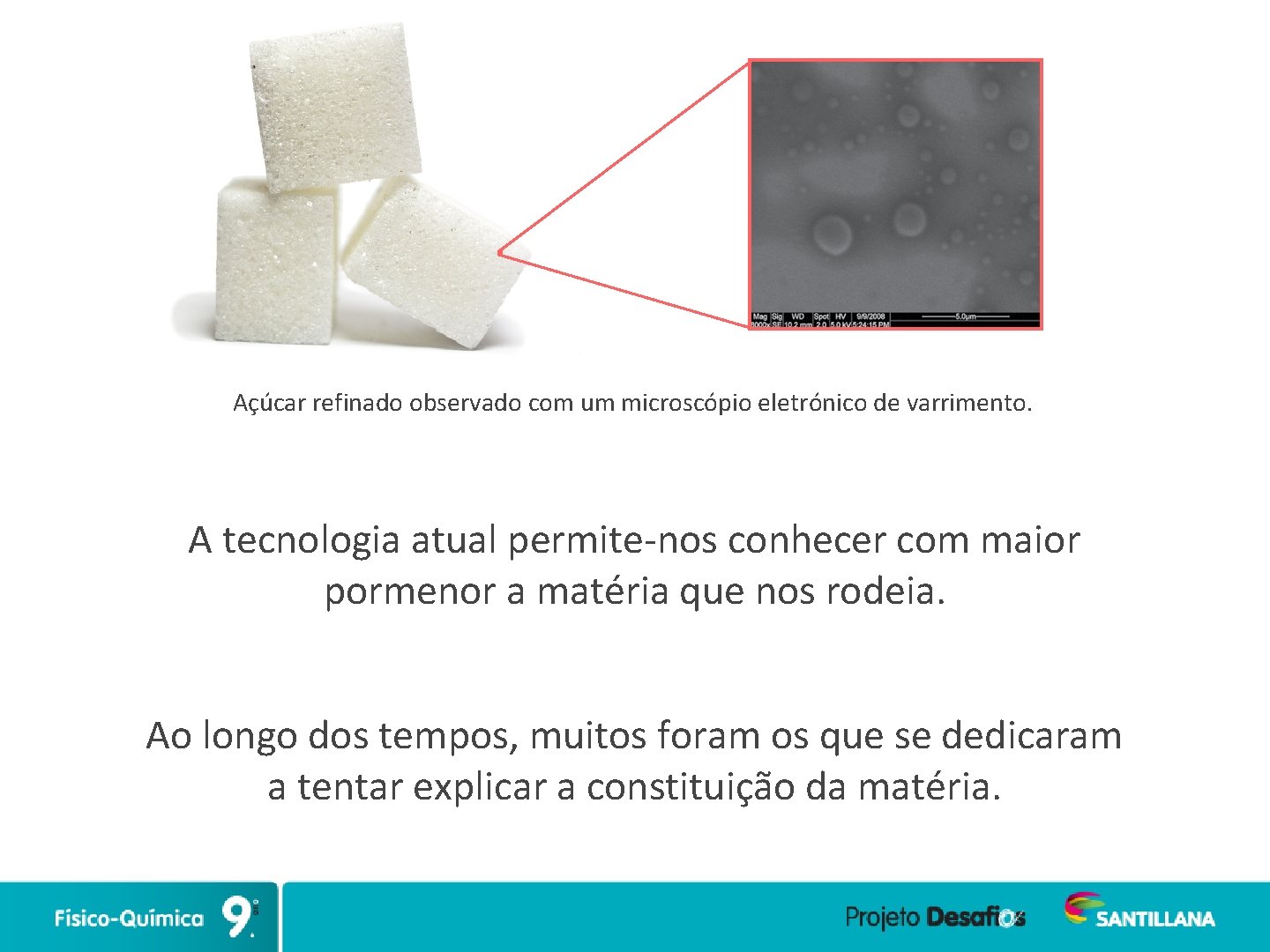 Açúcar refinado observado com um microscópio eletrónico de varrimento. A tecnologia atual permite-nos conhecer