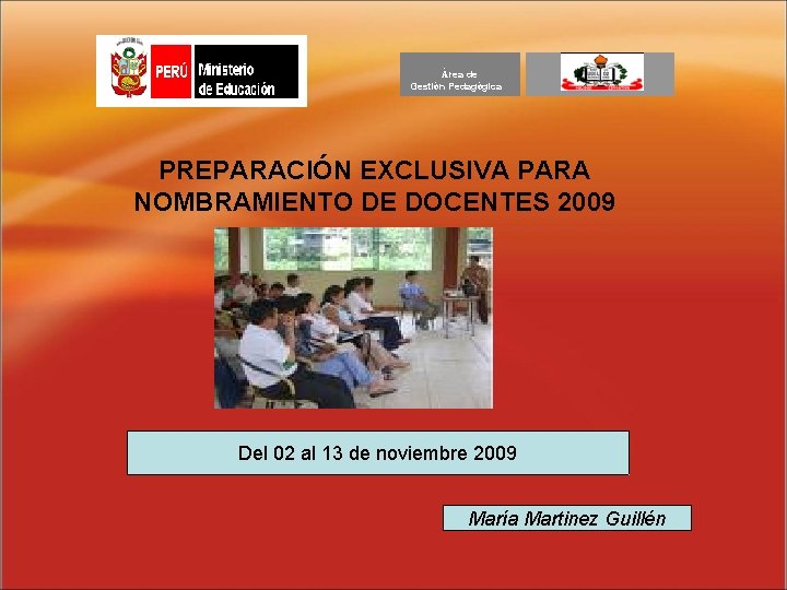  Área de Gestión Pedagógica PREPARACIÓN EXCLUSIVA PARA NOMBRAMIENTO DE DOCENTES 2009 Del 02