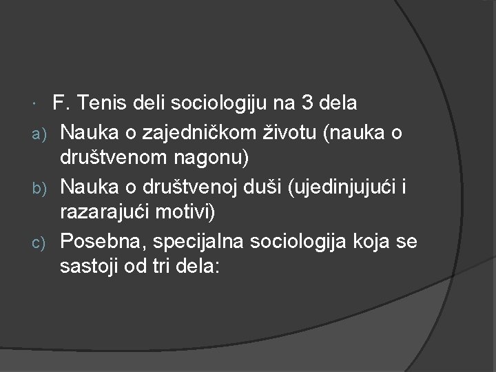 F. Tenis deli sociologiju na 3 dela a) Nauka o zajedničkom životu (nauka o