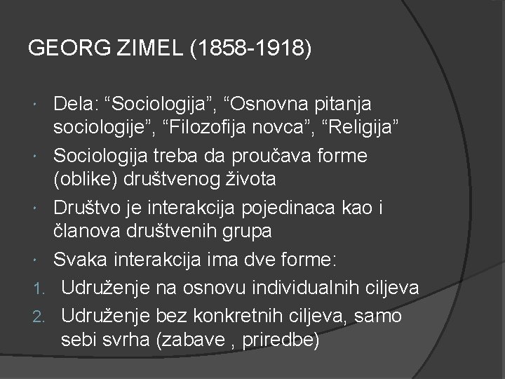 GEORG ZIMEL (1858 -1918) 1. 2. Dela: “Sociologija”, “Osnovna pitanja sociologije”, “Filozofija novca”, “Religija”