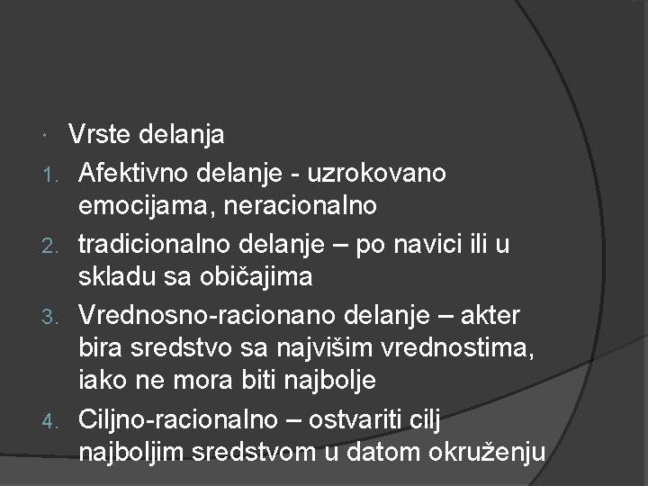  1. 2. 3. 4. Vrste delanja Afektivno delanje - uzrokovano emocijama, neracionalno tradicionalno