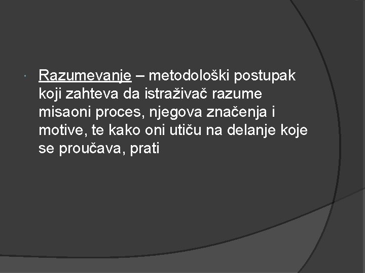  Razumevanje – metodološki postupak koji zahteva da istraživač razume misaoni proces, njegova značenja