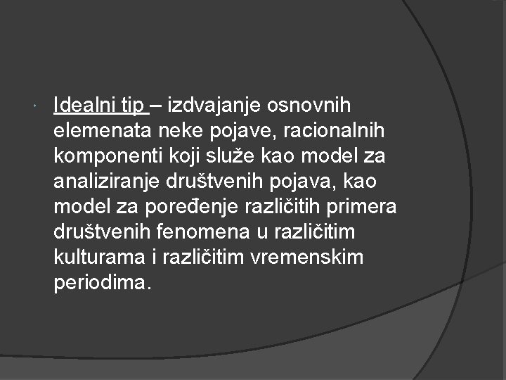  Idealni tip – izdvajanje osnovnih elemenata neke pojave, racionalnih komponenti koji služe kao