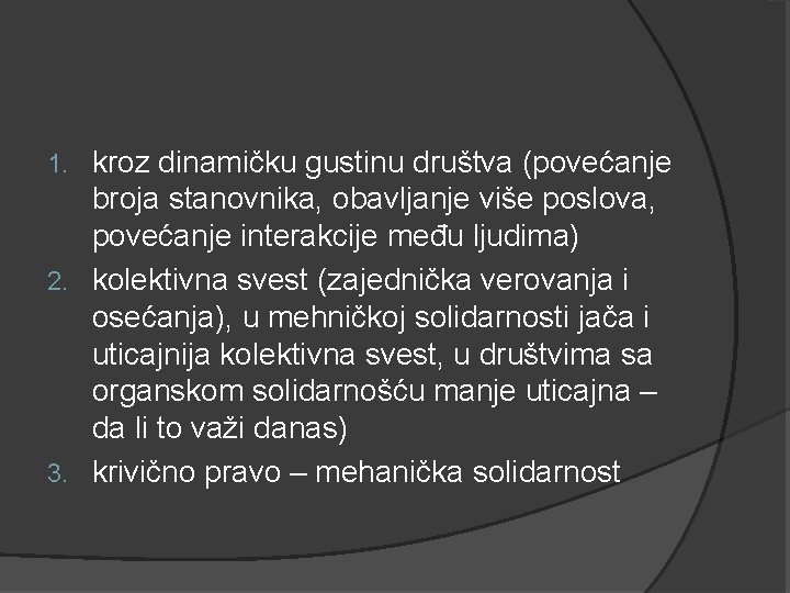 kroz dinamičku gustinu društva (povećanje broja stanovnika, obavljanje više poslova, povećanje interakcije među ljudima)