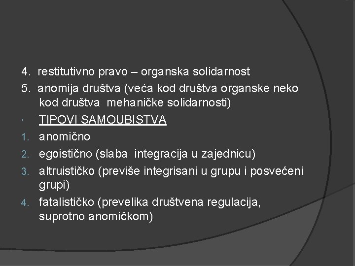 4. restitutivno pravo – organska solidarnost 5. anomija društva (veća kod društva organske neko