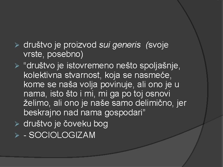 društvo je proizvod sui generis (svoje vrste, posebno) Ø “društvo je istovremeno nešto spoljašnje,