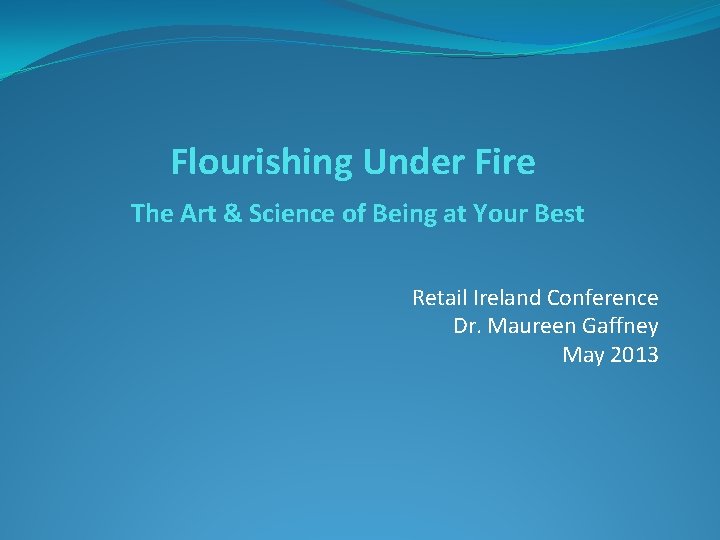 Flourishing Under Fire The Art & Science of Being at Your Best Retail Ireland