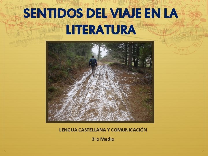 SENTIDOS DEL VIAJE EN LA LITERATURA LENGUA CASTELLANA Y COMUNICACIÓN 3 ro Medio 