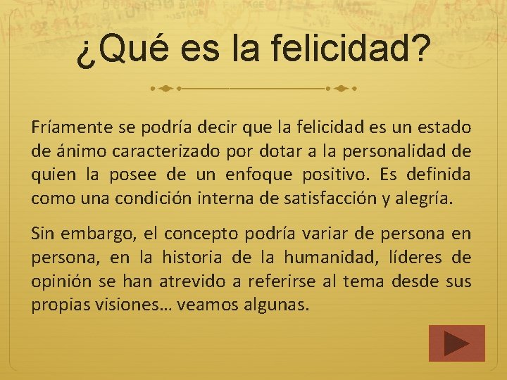 ¿Qué es la felicidad? Fríamente se podría decir que la felicidad es un estado