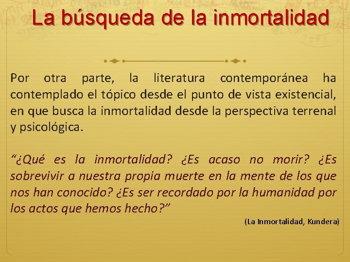 La búsqueda de la inmortalidad Por otra parte, la literatura contemporánea ha contemplado el