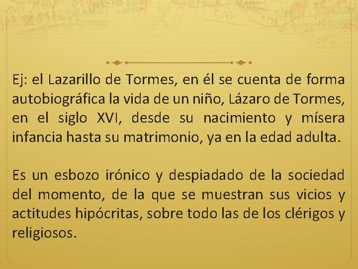 Ej: el Lazarillo de Tormes, en él se cuenta de forma autobiográfica la vida Ej: el Lazarillo de Tormes, en él se cuenta de forma autobiográfica la vida