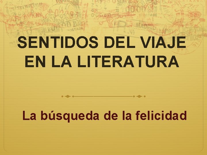 SENTIDOS DEL VIAJE EN LA LITERATURA La búsqueda de la felicidad 