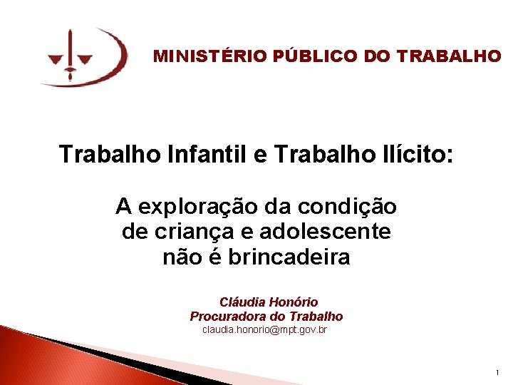 MINISTÉRIO PÚBLICO DO TRABALHO Trabalho Infantil e Trabalho Ilícito: A exploração da condição de