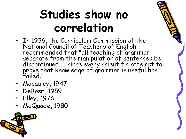 Studies show no correlation • In 1936, the Curriculum Commission of the National Council