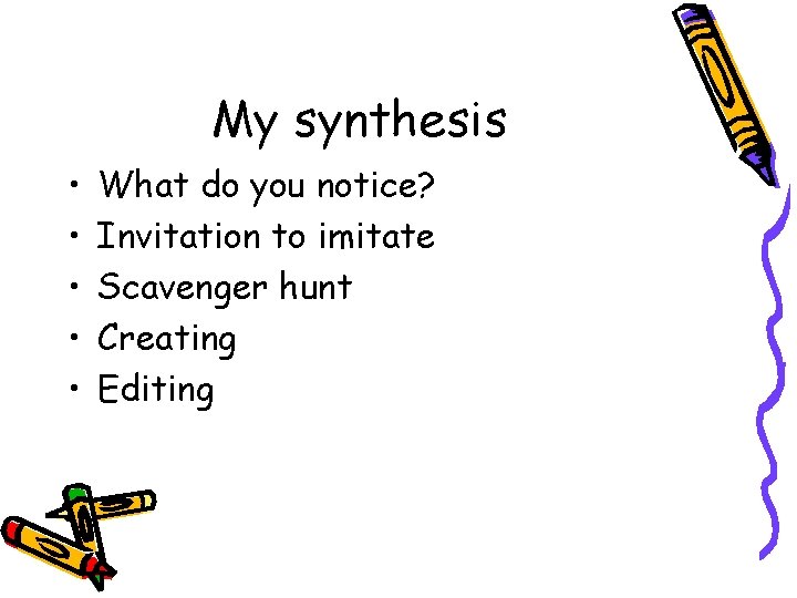 My synthesis • • • What do you notice? Invitation to imitate Scavenger hunt