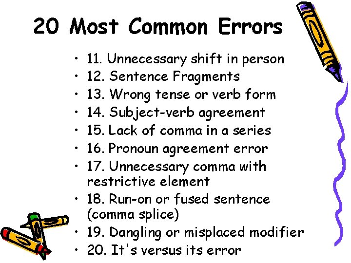 20 Most Common Errors • • 11. Unnecessary shift in person 12. Sentence Fragments