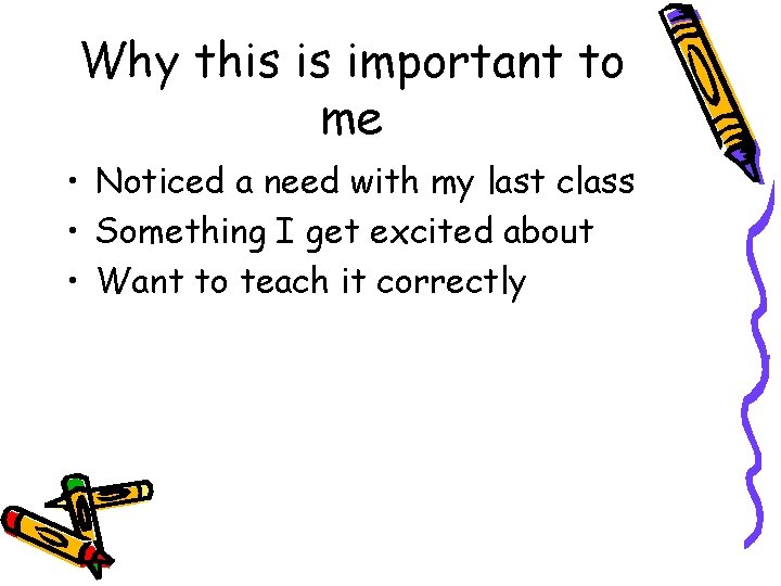 Why this is important to me • Noticed a need with my last class