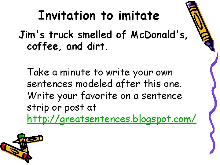Invitation to imitate Jim's truck smelled of Mc. Donald's, coffee, and dirt. Take a