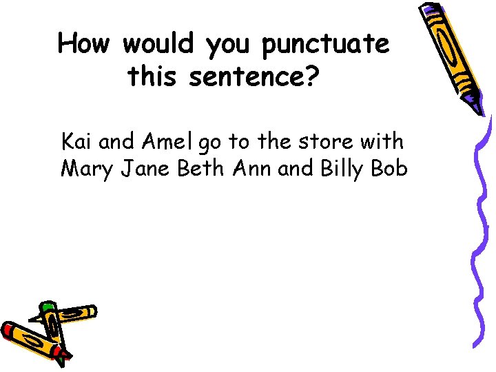 How would you punctuate this sentence? Kai and Amel go to the store with